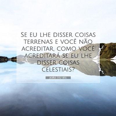 Picture 07 - João 3:12 BSL - Se eu lhe disser coisas terrenas e você não - Bible Verse Picture
