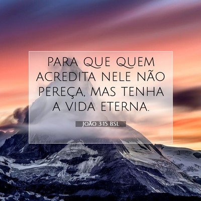 Picture 07 - João 3:15 BSL - para que quem acredita nele não pereça, mas - Bible Verse Picture