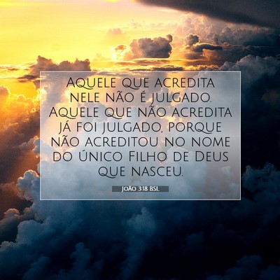 Picture 07 - João 3:18 BSL - Aquele que acredita nele não é julgado. Aquele - Bible Verse Picture