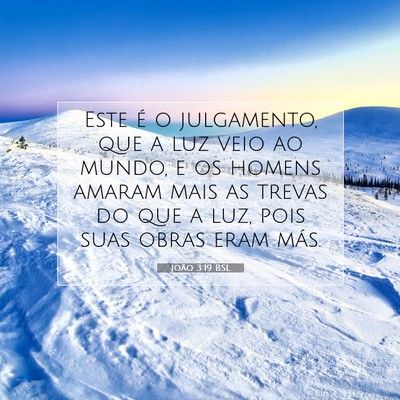 Picture 07 - João 3:19 BSL - Este é o julgamento, que a luz veio ao mundo, e - Bible Verse Picture
