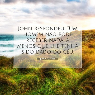 Picture 07 - João 3:27 BSL - John respondeu: “Um homem não pode receber - Bible Verse Picture