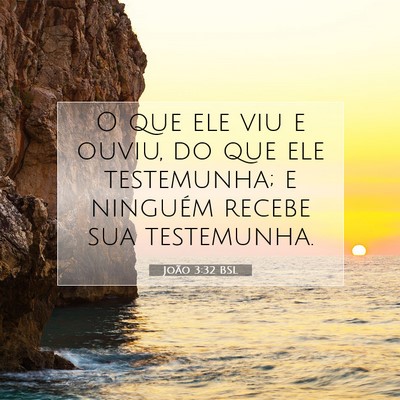 Picture 07 - João 3:32 BSL - O que ele viu e ouviu, do que ele testemunha; e - Bible Verse Picture