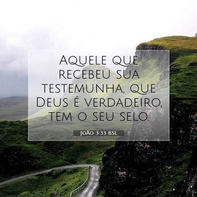 Picture 07 - João 3:33 BSL - Aquele que recebeu sua testemunha, que Deus é - Bible Verse Picture
