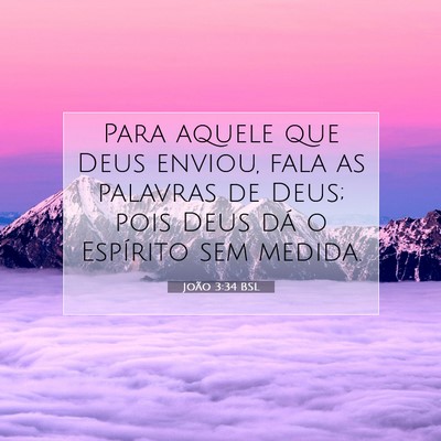 Picture 07 - João 3:34 BSL - Para aquele que Deus enviou, fala as palavras de - Bible Verse Picture