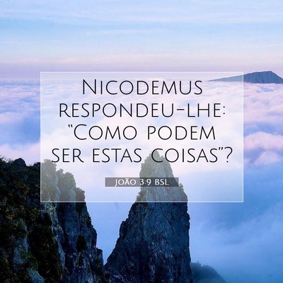Picture 07 - João 3:9 BSL - Nicodemus respondeu-lhe: “Como podem ser estas - Bible Verse Picture