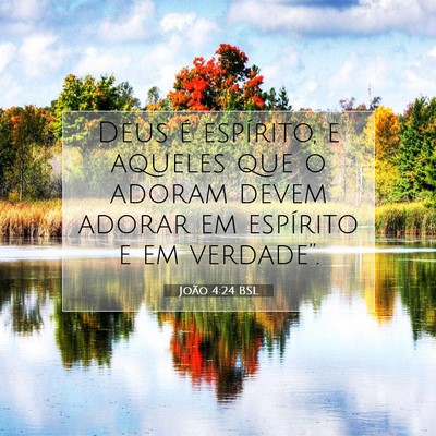 Picture 07 - João 4:24 BSL - Deus é espírito, e aqueles que o adoram devem - Bible Verse Picture