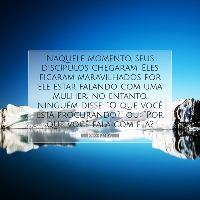Picture 07 - João 4:27 BSL - Naquele momento, seus discípulos chegaram. Eles - Bible Verse Picture