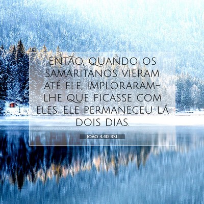 Picture 07 - João 4:40 BSL - Então, quando os samaritanos vieram até ele, - Bible Verse Picture