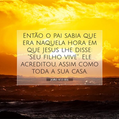 Picture 07 - João 4:53 BSL - Então o pai sabia que era naquela hora em que - Bible Verse Picture