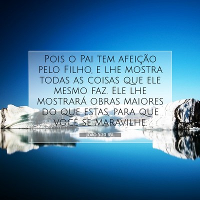 Picture 07 - João 5:20 BSL - Pois o Pai tem afeição pelo Filho, e lhe mostra - Bible Verse Picture