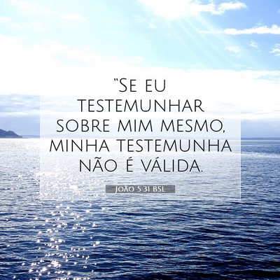 Picture 07 - João 5:31 BSL - “Se eu testemunhar sobre mim mesmo, minha - Bible Verse Picture