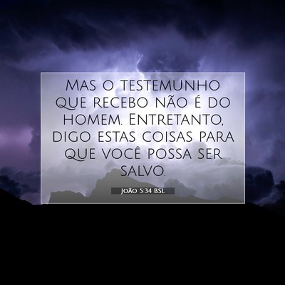 Picture 07 - João 5:34 BSL - Mas o testemunho que recebo não é do homem. - Bible Verse Picture