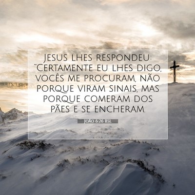 Picture 07 - João 6:26 BSL - Jesus lhes respondeu: “Certamente eu lhes digo, - Bible Verse Picture