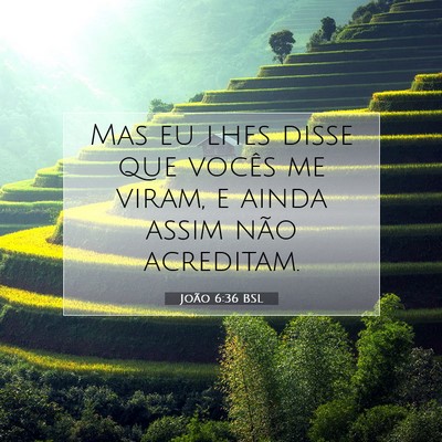 Picture 07 - João 6:36 BSL - Mas eu lhes disse que vocês me viram, e ainda - Bible Verse Picture