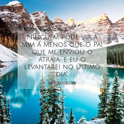 Picture 07 - João 6:44 BSL - Ninguém pode vir a mim a menos que o Pai que me - Bible Verse Picture