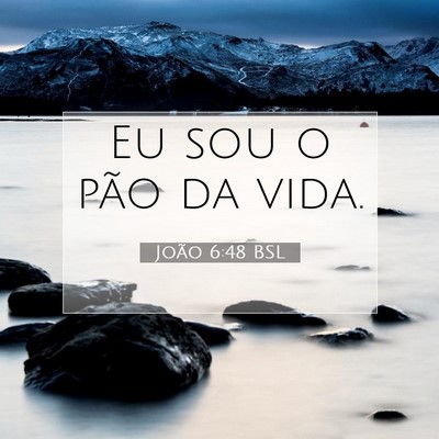 Picture 07 - João 6:48 BSL - Eu sou o pão da - Bible Verse Picture
