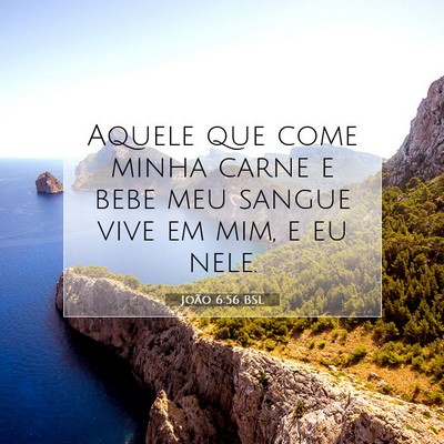 Picture 07 - João 6:56 BSL - Aquele que come minha carne e bebe meu sangue - Bible Verse Picture