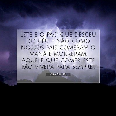 Picture 07 - João 6:58 BSL - Este é o pão que desceu do céu - não como - Bible Verse Picture