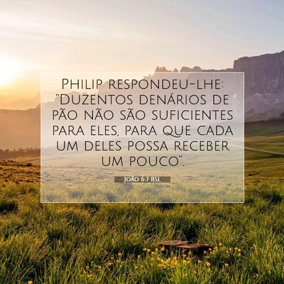 Picture 07 - João 6:7 BSL - Philip respondeu-lhe: “Duzentos denários de - Bible Verse Picture