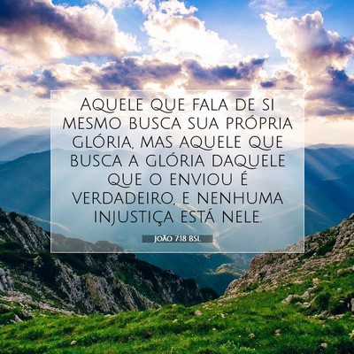 Picture 07 - João 7:18 BSL - Aquele que fala de si mesmo busca sua própria - Bible Verse Picture