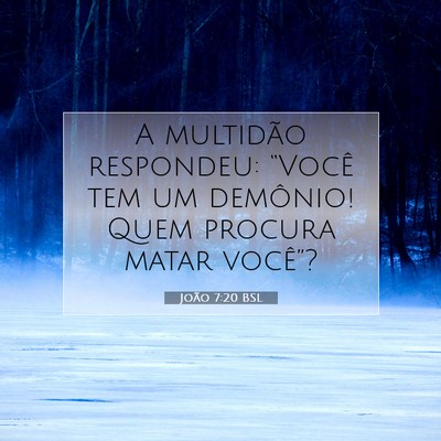 Picture 07 - João 7:20 BSL - A multidão respondeu: “Você tem um demônio! - Bible Verse Picture