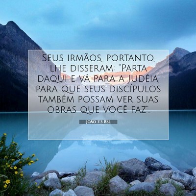 Picture 07 - João 7:3 BSL - Seus irmãos, portanto, lhe disseram: “Parta - Bible Verse Picture
