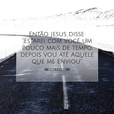 Picture 07 - João 7:33 BSL - Então Jesus disse: “Estarei com você um pouco - Bible Verse Picture