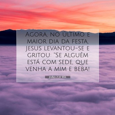 Picture 07 - João 7:37 BSL - Agora, no último e maior dia da festa, Jesus - Bible Verse Picture