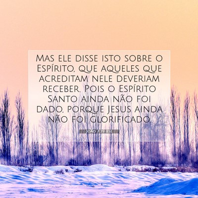 Picture 07 - João 7:39 BSL - Mas ele disse isto sobre o Espírito, que aqueles - Bible Verse Picture