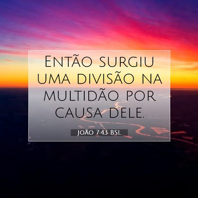 Picture 07 - João 7:43 BSL - Então surgiu uma divisão na multidão por causa - Bible Verse Picture