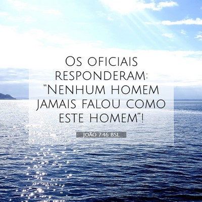 Picture 07 - João 7:46 BSL - Os oficiais responderam: “Nenhum homem jamais - Bible Verse Picture