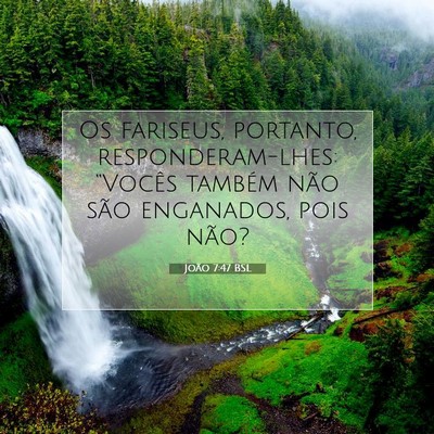 Picture 07 - João 7:47 BSL - Os fariseus, portanto, responderam-lhes: - Bible Verse Picture