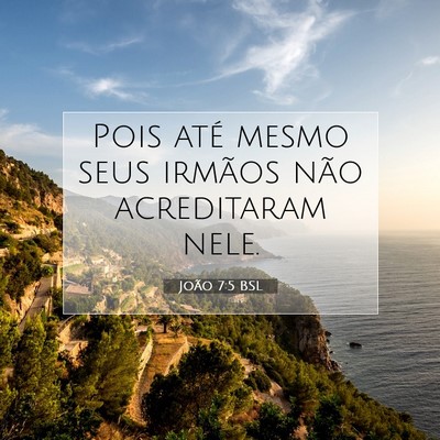 Picture 07 - João 7:5 BSL - Pois até mesmo seus irmãos não acreditaram - Bible Verse Picture