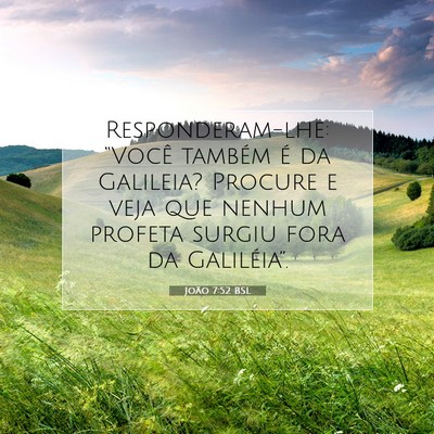 Picture 07 - João 7:52 BSL - Responderam-lhe: “Você também é da Galileia? - Bible Verse Picture