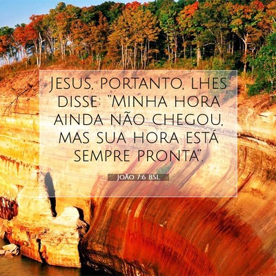 Picture 07 - João 7:6 BSL - Jesus, portanto, lhes disse: “Minha hora ainda - Bible Verse Picture