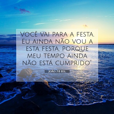 Picture 07 - João 7:8 BSL - Você vai para a festa. Eu ainda não vou a esta - Bible Verse Picture