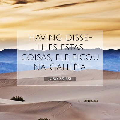 Picture 07 - João 7:9 BSL - Having disse-lhes estas coisas, ele ficou na - Bible Verse Picture