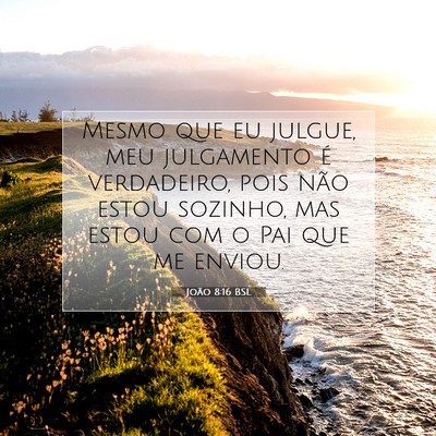 Picture 07 - João 8:16 BSL - Mesmo que eu julgue, meu julgamento é - Bible Verse Picture