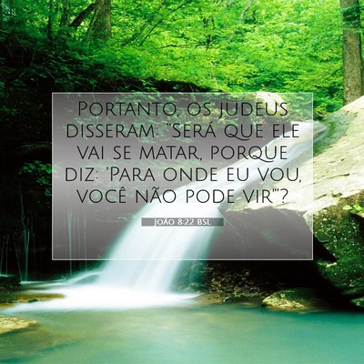 Picture 07 - João 8:22 BSL - Portanto, os judeus disseram: “Será que ele - Bible Verse Picture