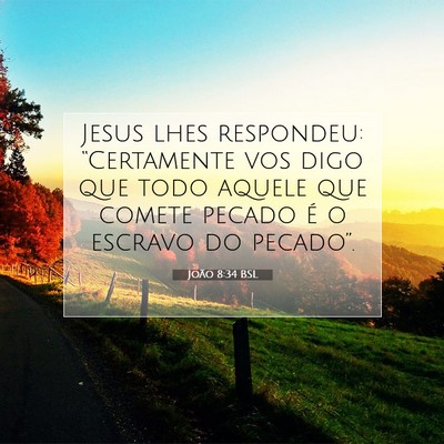 Picture 07 - João 8:34 BSL - Jesus lhes respondeu: “Certamente vos digo que - Bible Verse Picture