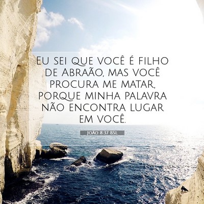 Picture 07 - João 8:37 BSL - Eu sei que você é filho de Abraão, mas você - Bible Verse Picture
