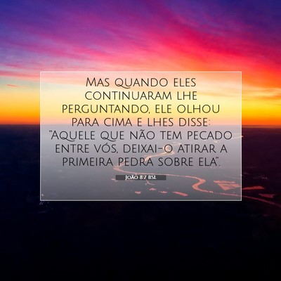 Picture 07 - João 8:7 BSL - Mas quando eles continuaram lhe perguntando, ele - Bible Verse Picture