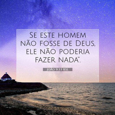 Picture 07 - João 9:33 BSL - Se este homem não fosse de Deus, ele não - Bible Verse Picture