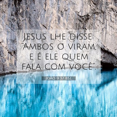 Picture 07 - João 9:37 BSL - Jesus lhe disse: “Ambos o viram, e é ele quem - Bible Verse Picture