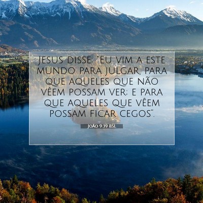 Picture 07 - João 9:39 BSL - Jesus disse: “Eu vim a este mundo para julgar, - Bible Verse Picture
