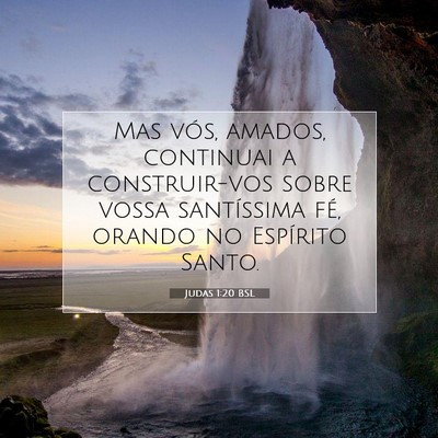 Picture 07 - Judas 1:20 BSL - Mas vós, amados, continuai a construir-vos sobre - Bible Verse Picture