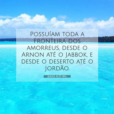 Picture 07 - Juízes 11:22 BSL - Possuíam toda a fronteira dos amorreus, desde o - Bible Verse Picture