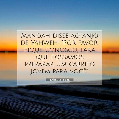 Picture 07 - Juízes 13:15 BSL - Manoah disse ao anjo de Yahweh: “Por favor, - Bible Verse Picture