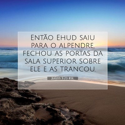 Picture 07 - Juízes 3:23 BSL - Então Ehud saiu para o alpendre, fechou as - Bible Verse Picture