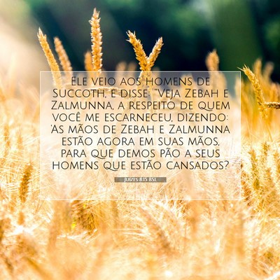 Picture 07 - Juízes 8:15 BSL - Ele veio aos homens de Succoth, e disse: “Veja - Bible Verse Picture